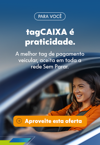 flag: PARA VOCÊ - title: tagCAIXA é praticidade para quem não tem tempo a perder. - description: A melhor tag de pagamento veicular, aceita em toda a rede Sem Parar. Com tagCAIXA, você paga automaticamente, sem tirar a carteira do bolso, e evita filas em pedágios, postos de combustível, lava-rápidos, drive-thrus e estacionamentos. - Aproveite esta oferta